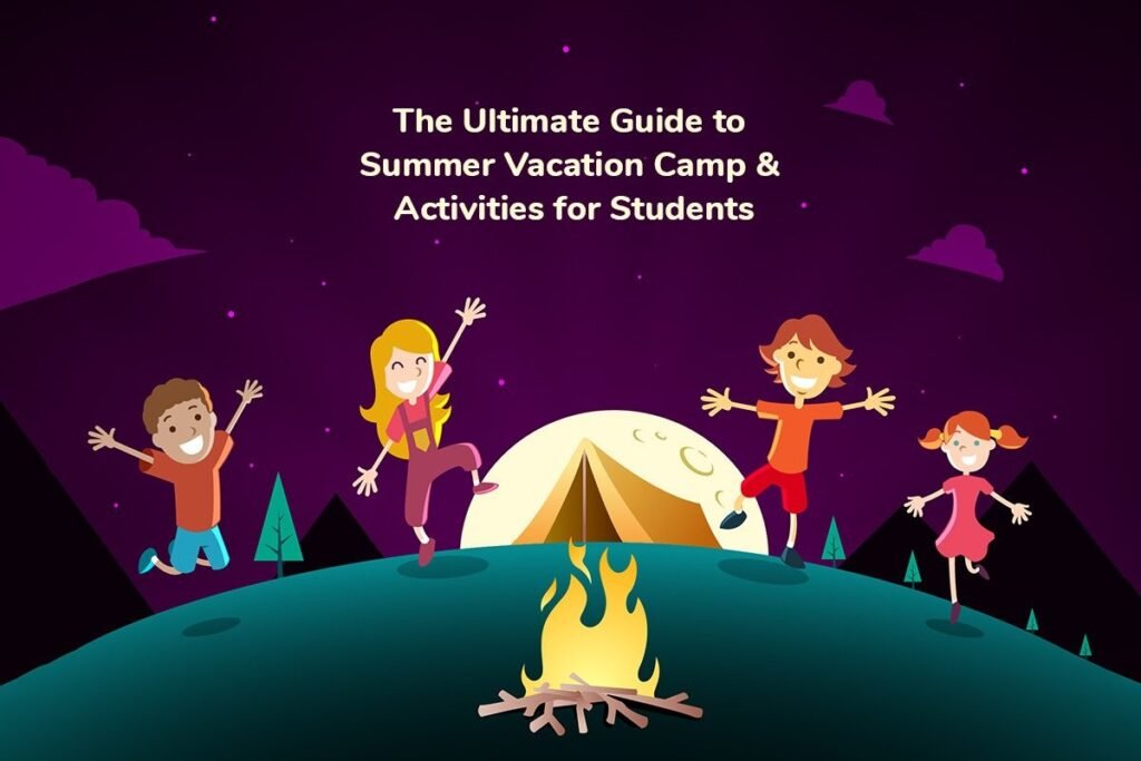 Summer Vacation Camp & Activities for Students: Benefits, Types, Tips ...