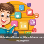 Top 10 Educational Books for Kids to Enhance Learning and Development