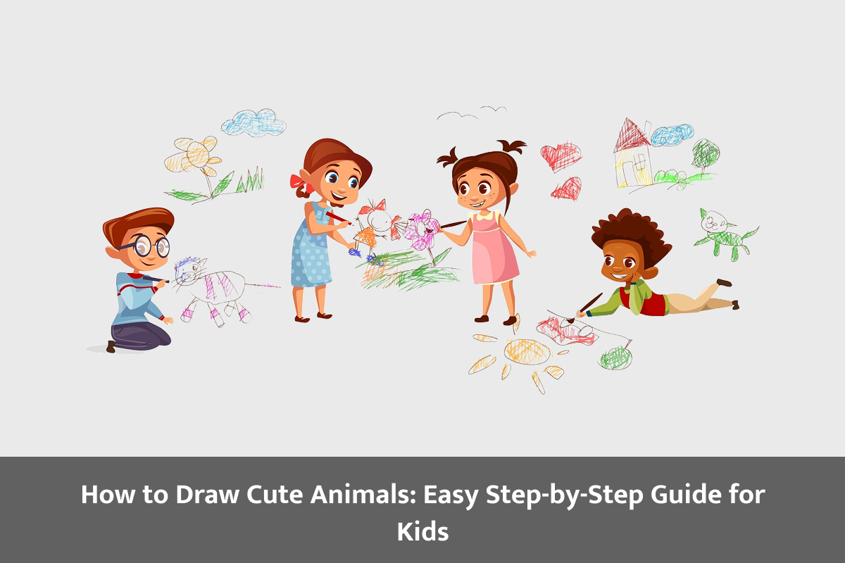 How to Draw Cute Animals: Easy Step-by-Step Guide for Kids